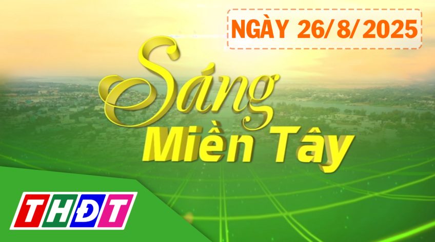 Sáng miền Tây - Thứ Ba, 26/8/2025