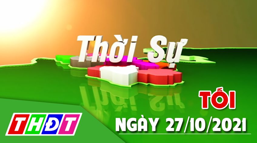 Thời sự tối - Thứ tư, 27/10/2021