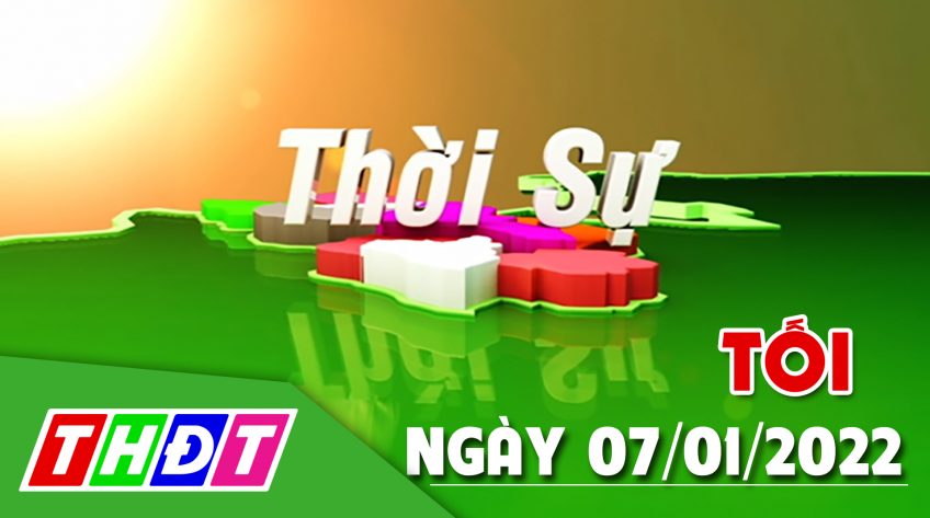 Thời sự tối - Thứ sáu, 07/01/2022