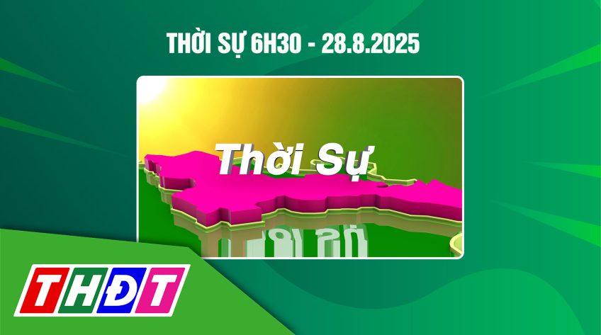 Thời sự 6h30 - Thứ năm, 28/8/2025