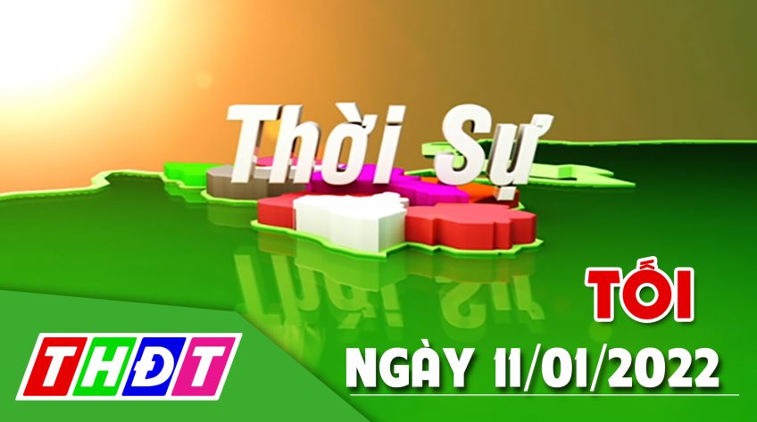 Thời sự tối - Thứ ba, 11/01/2022