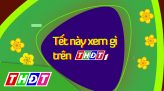 Tết này xem gì trên THĐT - 13/02/2021