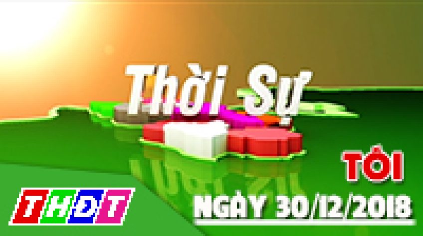 Thời sự tối - Chủ nhật, 30/12/2018