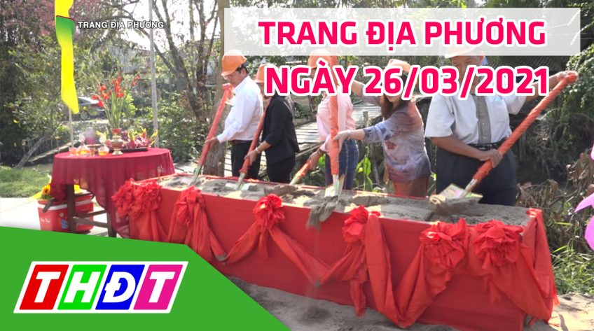 Trang địa phương – Thứ Sáu, 26/03/2021 – H.Lấp Vò