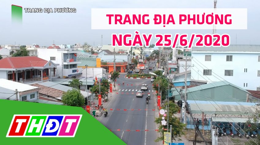 Trang tin địa phương - Thứ năm, 25/6/2020 - Huyện Châu Thành