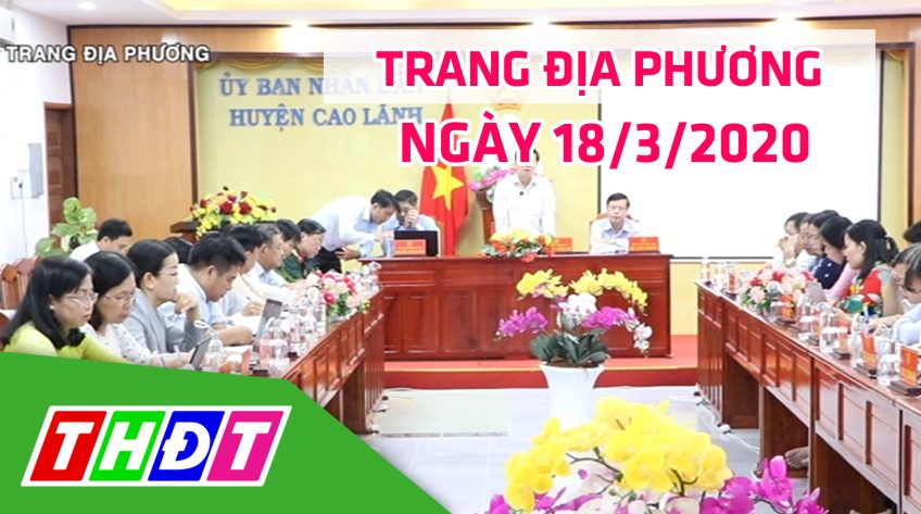 Trang tin địa phương - Thứ tư, 18/3/2020 - Huyện Cao Lãnh
