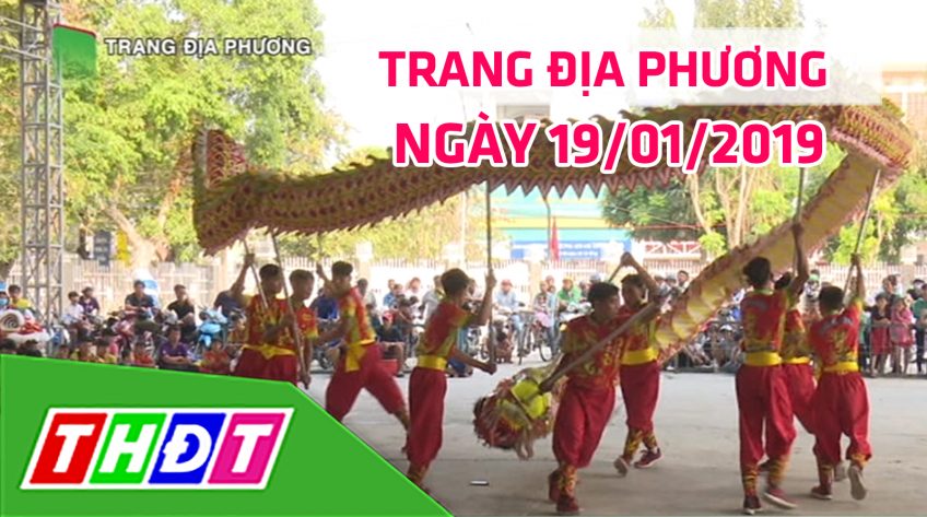 Trang tin địa phương - Thứ Bảy, 19/01/2019 - Thị Xã Hồng Ngự