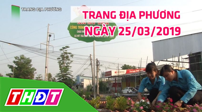 Trang tin địa phương - Thứ Hai, 25/03/2019 - Thành phố Cao Lãnh