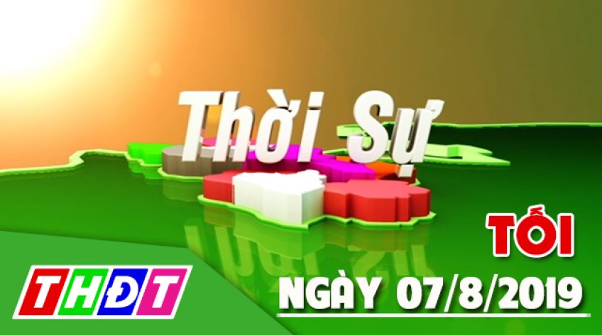 Thời sự tối - Thứ Tư, 07/8/2019