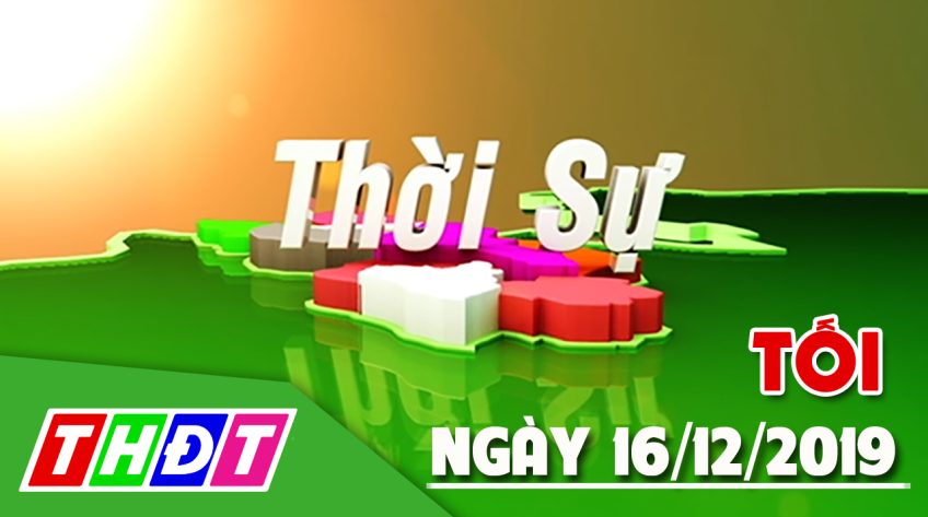 Thời sự tối - Thứ hai, 16/12/2019