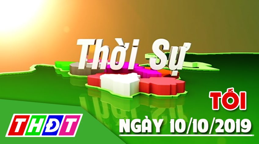 Thời sự tối - Thứ năm, 10/10/2019