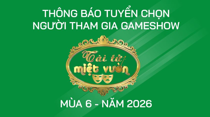 Thông báo tuyển chọn người tham gia Gameshow Tài tử miệt vườn mùa 6 năm 2026
