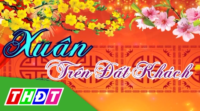 Xuân trên đất khách (Tập 1) - 05/02/2019