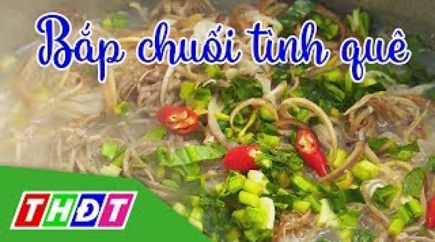 Đặc sản miền sông nước - Bắp chuối tình quê