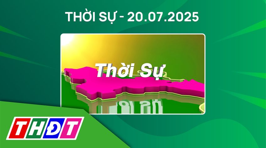 Thời sự Tối - Chủ Nhật, ngày 20/7/2025