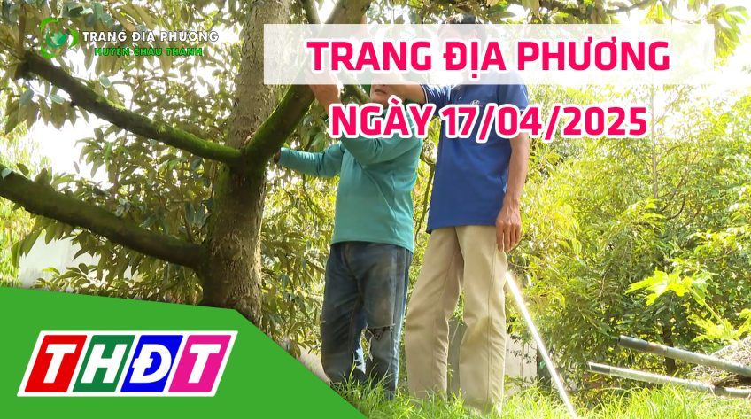 Trang địa phương - 17/4/2025 | H.Châu Thành - Nhà vườn giữ vững lợi nhuận nhờ kỹ thuật trồng sầu riêng
