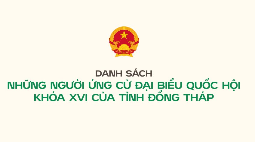 [Infographic] Danh sách những người ứng cử đại biểu Quốc hội khóa XVI của tỉnh Đồng Tháp