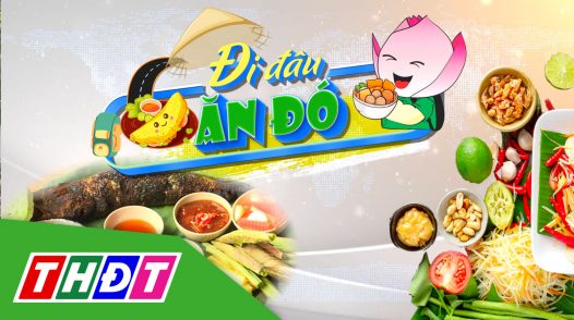 Đi đâu ăn đó - 01/11/2024: Trải nghiệm ẩm thực mùa nước nổi ở huyện Hồng Ngự