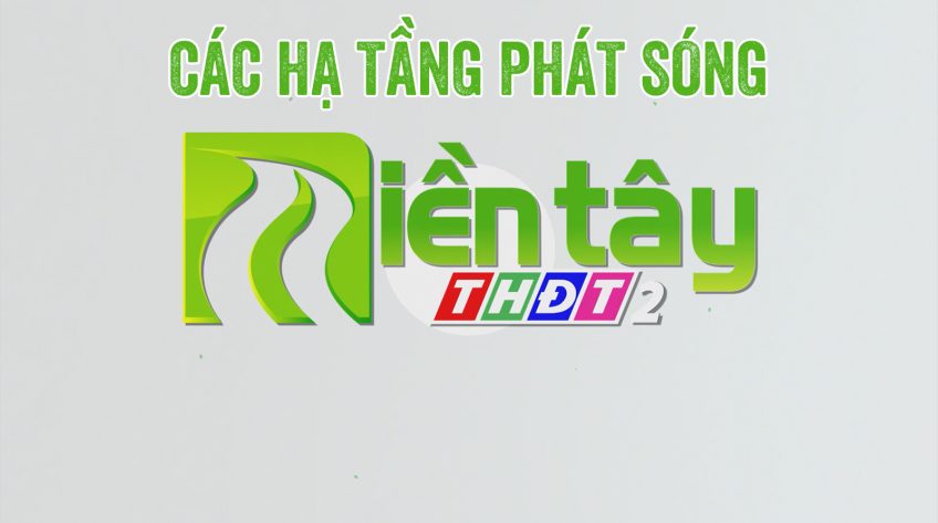 Các hạ tầng phát sóng kênh Miền Tây THĐT2