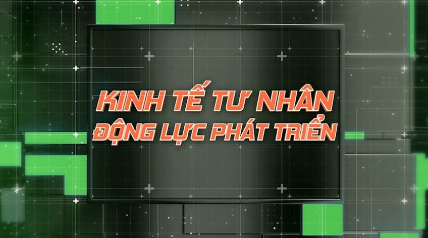 Kinh tế tư nhân - 13/07/2026: Kinh tế Việt Nam tăng trưởng 8,18% trong nửa đầu năm 2026