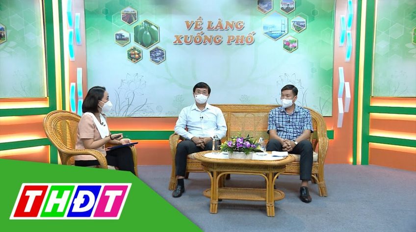 Về làng xuống phố - 26/7/2021 - Đồng Tháp thực hiện nghiêm hơn - Chặt hơn Chỉ thị 16