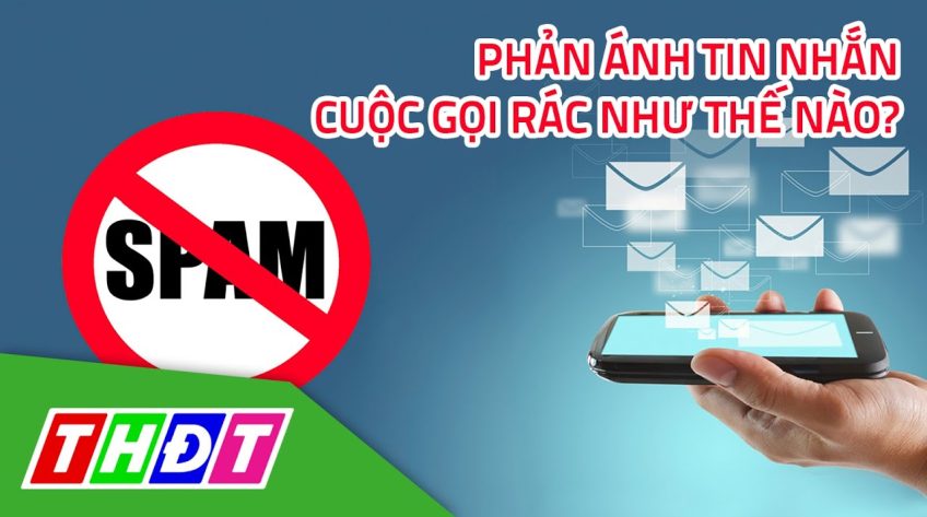 Phản ánh tin nhắn, cuộc gọi rác như thế nào?