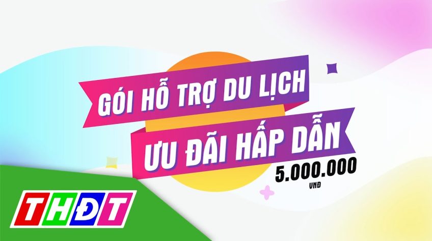 Gói hỗ trợ du lịch ưu đãi hấp dẫn của Truyền hình Đồng Tháp