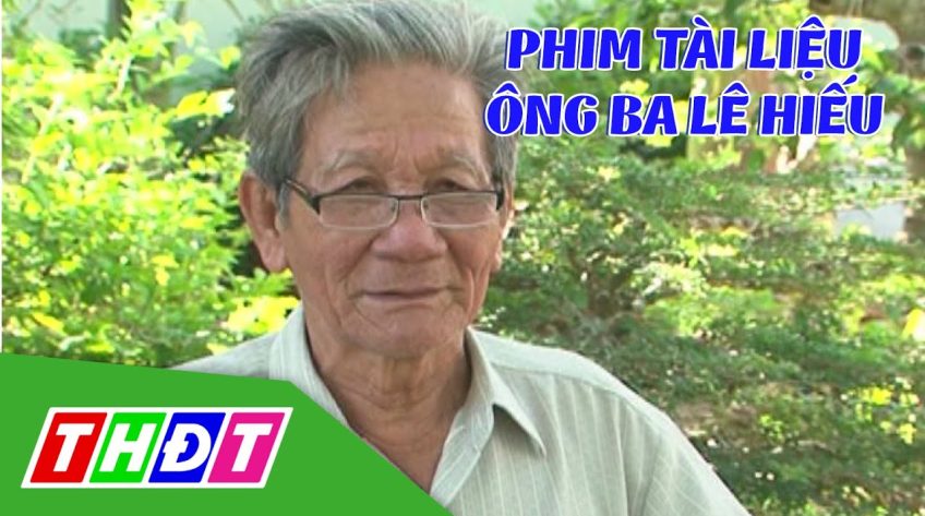 Phim tài liệu Ông Ba Lê Hiếu
