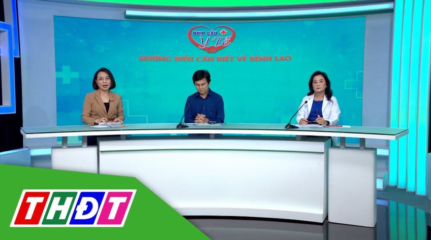 Nhịp cầu y tế - 13/3/2023 - Những điều cần biết về bệnh lao