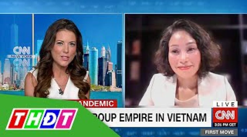 Tập đoàn Vingroup lên sóng trực tiếp của CNN