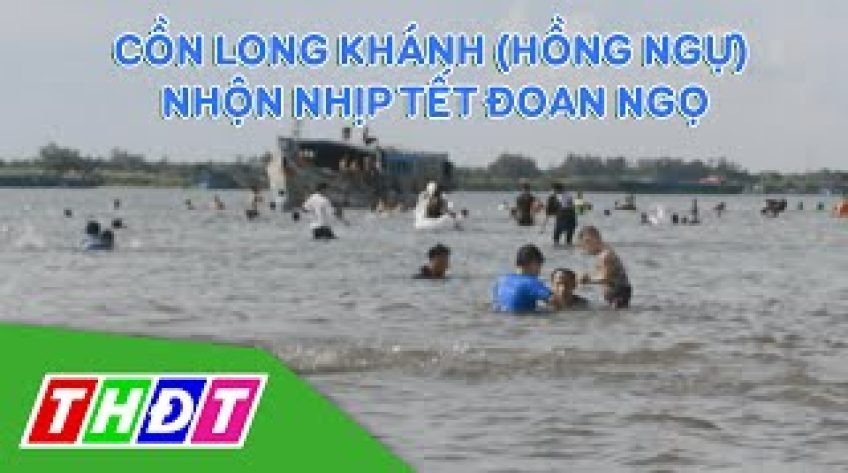 Cồn Long Khánh (Huyện Hồng Ngự) nhộn nhịp Tết Đoan ngọ