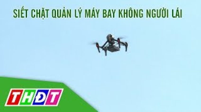 TP. HCM: Siết chặt quản lý máy bay không người lái