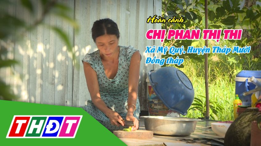 Nhịp cầu nhân ái - 20/02/2024: Giúp đỡ hoàn cảnh chị Phan Thị Thi
