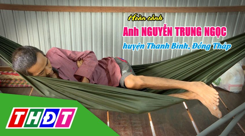 Nhịp cầu nhân ái - 25/6/2024: Giúp đỡ hoàn cảnh anh Nguyễn Trung Ngọc