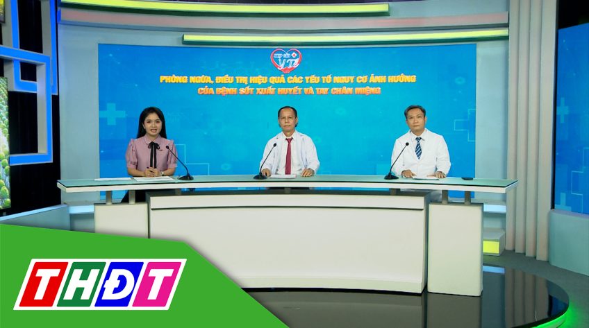 Nhịp cầu Y tế: Phòng ngừa, điều trị hiệu quả các yếu tố nguy cơ ảnh hưởng của bệnh sốt xuất huyết và tay chân miệng