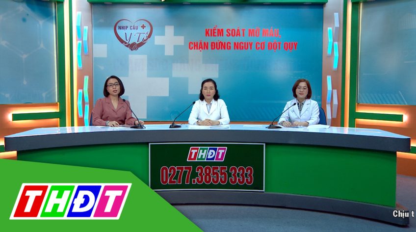 Nhịp cầu Y tế - 18/8/2022 - Kiểm soát mỡ máu chặn đứng nguy cơ đột quỵ