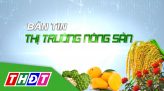 Bản tin thị trường nông sản - 14/10/2024: Đưa nông sản Việt chinh phục thị trường Trung Quốc