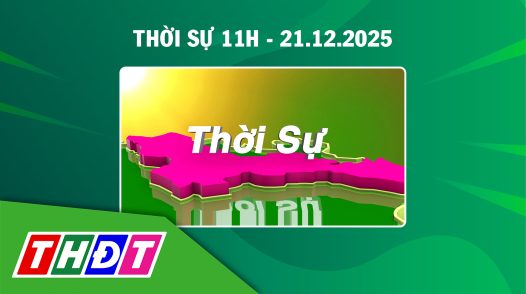 Thời sự 11h - Chủ nhật, 21/12/2025