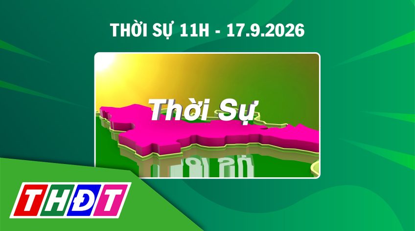 Thời sự 11h - Thứ năm, 17/9/2026