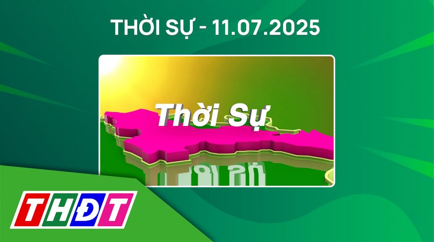 Thời sự Tối - Thứ Sáu, ngày 11/7/2025
