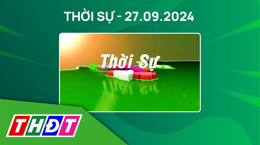 Thời sự Tối - Thứ Sáu, ngày 27/9/2024