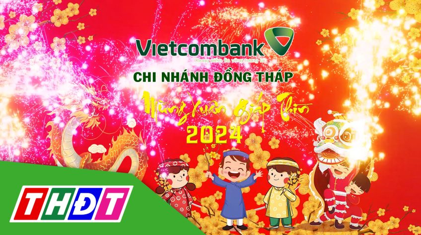 Ngân hàng Ngoại thương Việt Nam Vietcombank chi nhánh Đồng Tháp chúc Tết Giáp Thìn 2024