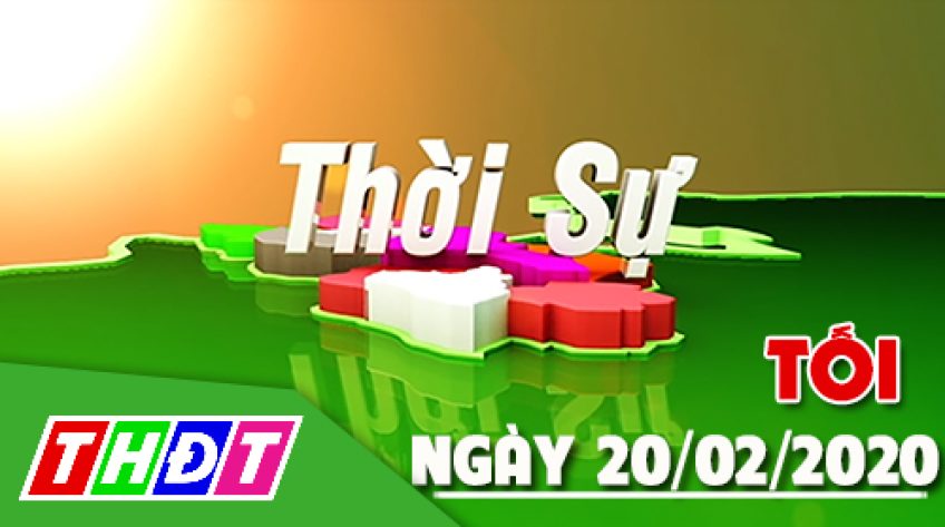 Thời sự tối - Thứ năm, 20/02/2020