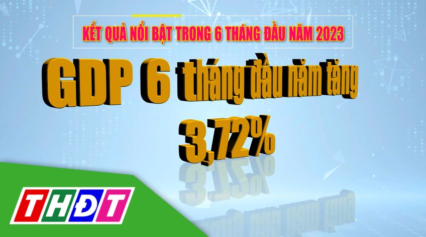 Đồng Tháp: Bức tranh kinh tế - xã hội 6 tháng đầu năm 2023