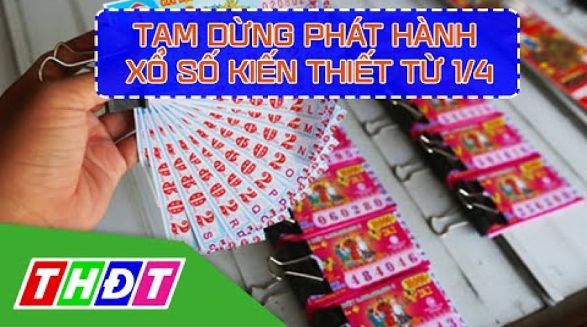 Tạm dừng dịch vụ xổ số kiến thiết từ ngày 1/4