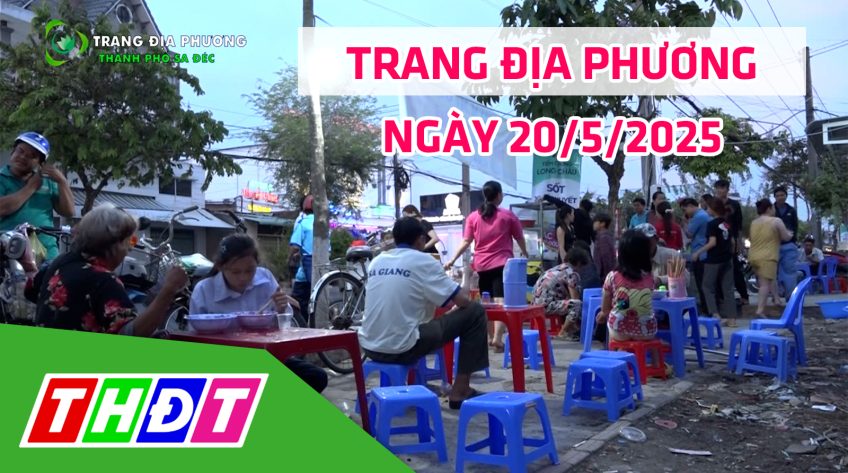 Trang địa phương - Thứ Ba, 20/5/2025 - TP. Sa Đéc